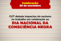 CUT celebra 20 de novembro com debate sobre impactos do racismo no mundo do trabalho