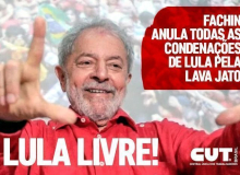 Condenações de Lula são anuladas por Fachin, e Lula poderá se candidatar