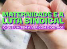 O que a licença maternidade tem a ver com a luta sindical?